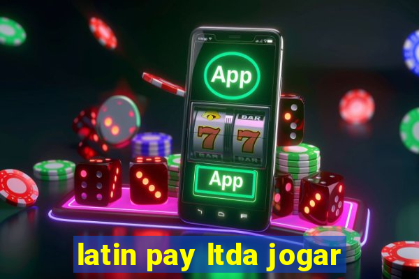 latin pay ltda jogar